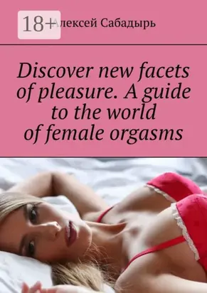 Discover new facets of pleasure. A guide to the world of female orgasms