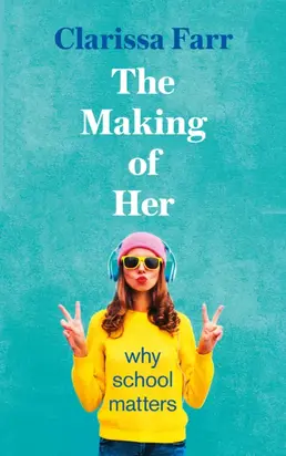 The Making of Her: Why School Matters