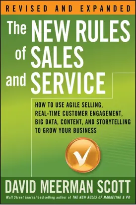 The New Rules of Sales and Service. How to Use Agile Selling, Real-Time Customer Engagement, Big Data, Content, and Storytelling to Grow Your Business