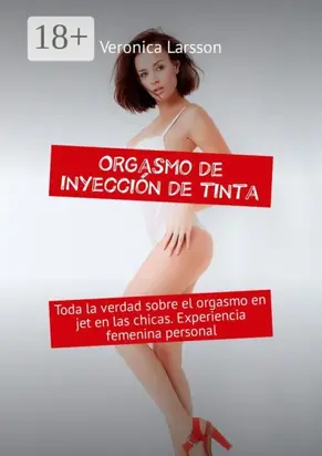 Orgasmo de inyección de tinta. Toda la verdad sobre el orgasmo en jet en las chicas. Experiencia femenina personal