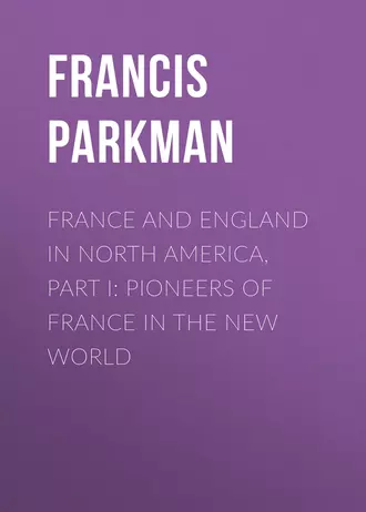 France and England in North America, Part I: Pioneers of France in the New World