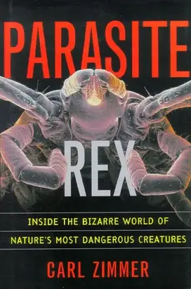 Parasite Rex: Inside the Bizarre World of Nature's Most Dangerous Creatures