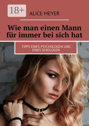 Wie man einen Mann für immer bei sich hat. Tipps eines Psychologen und eines Sexologen