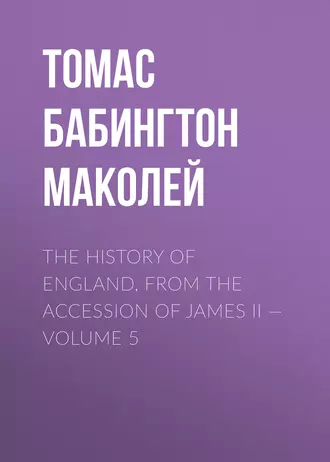 The History of England, from the Accession of James II – Volume 5
