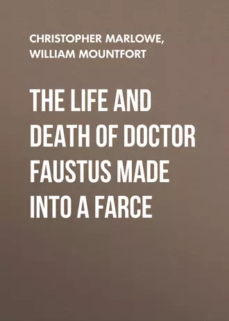 The Life and Death of Doctor Faustus Made into a Farce