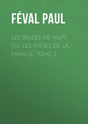 Les belles-de-nuit; ou, les anges de la famille. tome 2