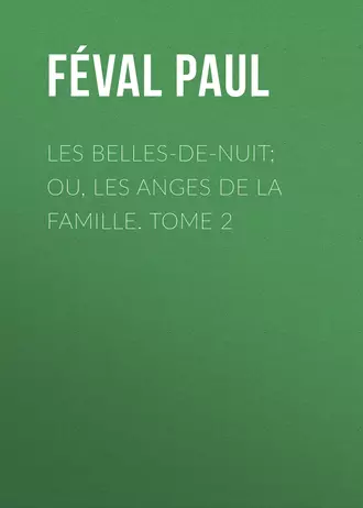 Les belles-de-nuit; ou, les anges de la famille. tome 2