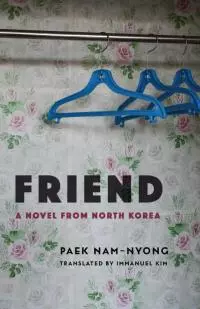 Friend: A Novel from North Korea