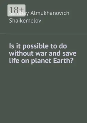 Is it possible to do without war and save life on planet Earth?