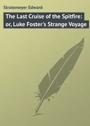 The Last Cruise of the Spitfire: or, Luke Foster's Strange Voyage
