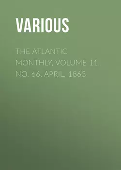 The Atlantic Monthly, Volume 11, No. 66, April, 1863