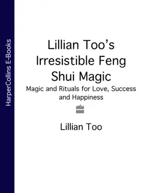 Lillian Too’s Irresistible Feng Shui Magic: Magic and Rituals for Love, Success and Happiness