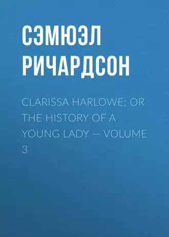 Clarissa Harlowe; or the history of a young lady – Volume 3