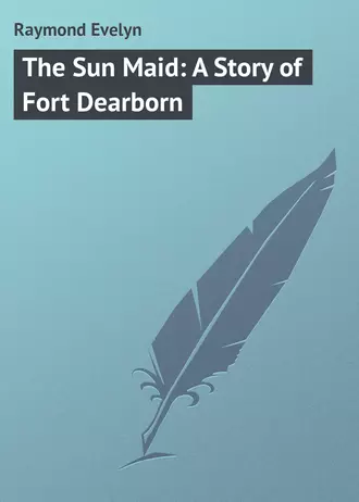 The Sun Maid: A Story of Fort Dearborn