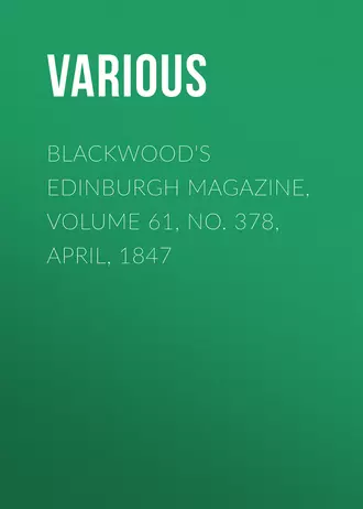 Blackwood's Edinburgh Magazine, Volume 61, No. 378, April, 1847