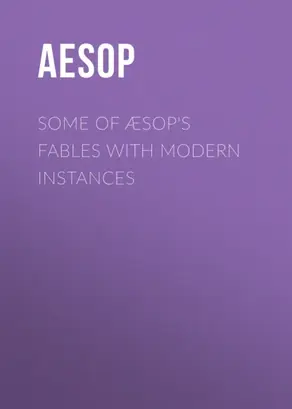 Some of Æsop's Fables with Modern Instances