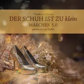 Der Schuh ist zu klein - Märchen 5.0 (Ungekürzt)