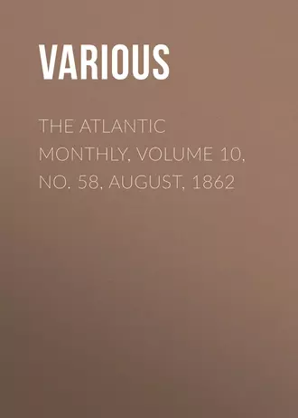 The Atlantic Monthly, Volume 10, No. 58, August, 1862
