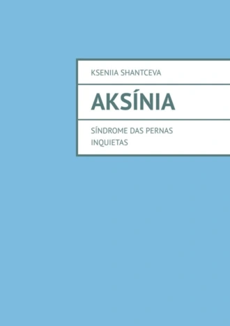Aksínia. Síndrome das pernas inquietas
