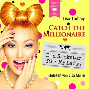 Ein Rockstar für Mylady - Catch the Millionaire, Band 4 (Ungekürzt)
