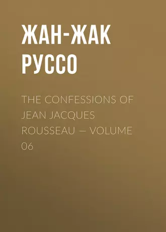 The Confessions of Jean Jacques Rousseau – Volume 06