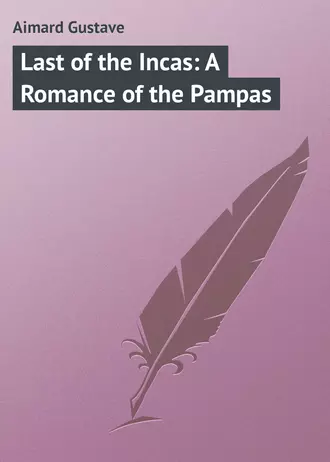 Last of the Incas: A Romance of the Pampas