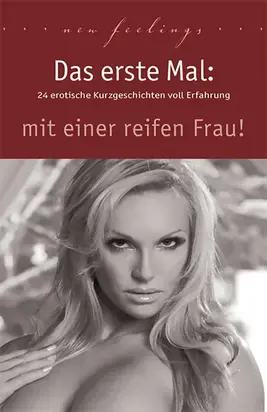 Das erste Mal: mit einer reifen Frau!