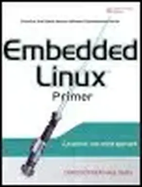 Embedded Linux Primer: A Practical, Real-World Approach