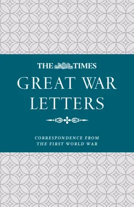 The Times Great War Letters: Correspondence during the First World War