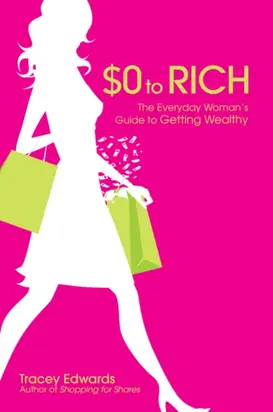 $0 to Rich. The Everyday Woman's Guide to Getting Wealthy