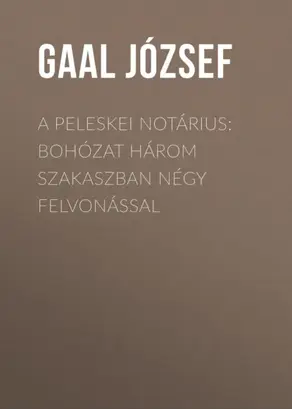 A peleskei notárius: Bohózat három szakaszban négy felvonással