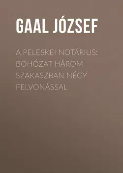 A peleskei notárius: Bohózat három szakaszban négy felvonással