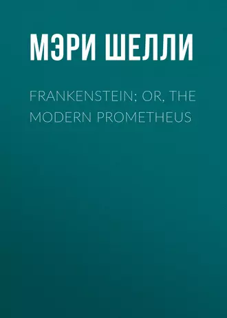 Frankenstein; Or, The Modern Prometheus