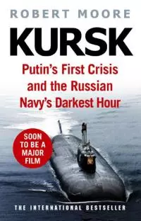 Kursk: Putin's First Crisis and the Russian Navy's Darkest Hour