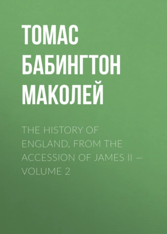 The History of England, from the Accession of James II – Volume 2