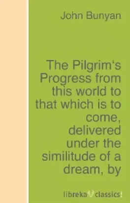 The Pilgrim's Progress from this world to that which is to come, delivered under the similitude of a dream