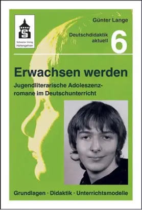 Erwachsen werden. Jugendliche Adoleszenzromane im Deutschunterricht