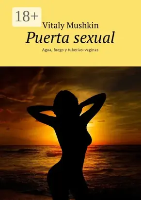 Puerta sexual. Agua, fuego y tuberías-vaginas