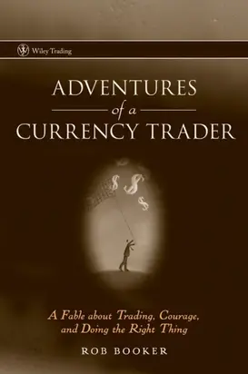 Adventures of a Currency Trader. A Fable about Trading, Courage, and Doing the Right Thing