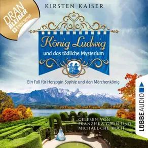König Ludwig und das tödliche Mysterium - Neuschwanstein-Krimi - Ein Fall für Herzogin Sophie und den Märchenkönig, Teil 5 (Ungekürzt)