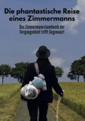 Die phantastische Reise eines Zimmermanns