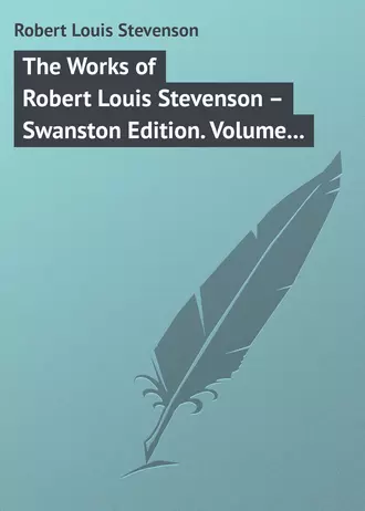 The Works of Robert Louis Stevenson – Swanston Edition. Volume 18