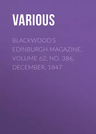 Blackwood's Edinburgh Magazine, Volume 62, No. 386, December, 1847