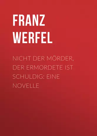 Nicht der Mörder, der Ermordete ist schuldig: Eine Novelle