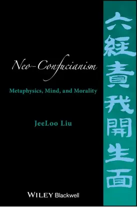 Neo-Confucianism. Metaphysics, Mind, and Morality