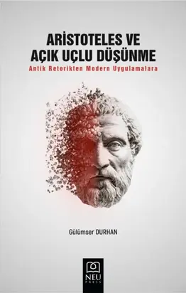 ARİSTOTELES VE AÇIK UÇLU DÜŞÜNME ANTİK RETORİKTEN MODERN UYGULAMALARA