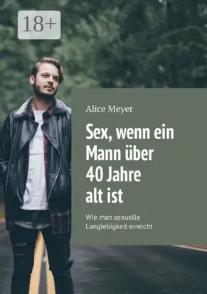 Sex, wenn ein Mann über 40 Jahre alt ist. Wie man sexuelle Langlebigkeit erreicht