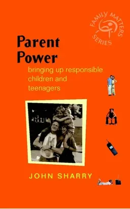 Parent Power. Bringing Up Responsible Children and Teenagers