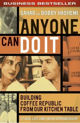 Anyone Can Do It. Building Coffee Republic from Our Kitchen Table - 57 Real-Life Laws on Entrepreneurship