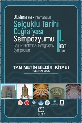 II. ULUSLARARASI SELÇUKLU TARİHİ COĞRAFYASI İRAN SEMPOZYUMU TAM METİN BİLDİRİ KİTABI